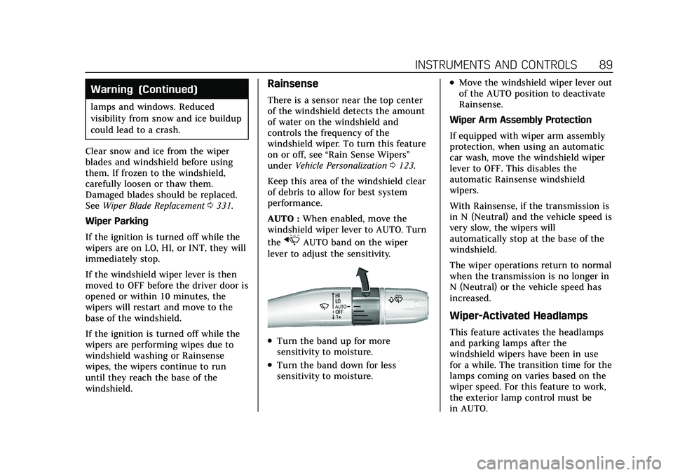 CADILLAC CT5 2021  Owners Manual Cadillac CT5 Owner Manual (GMNA-Localizing-U.S./Canada-14584312) -
2021 - CRC - 11/24/20
INSTRUMENTS AND CONTROLS 89
Warning (Continued)
lamps and windows. Reduced
visibility from snow and ice buildup