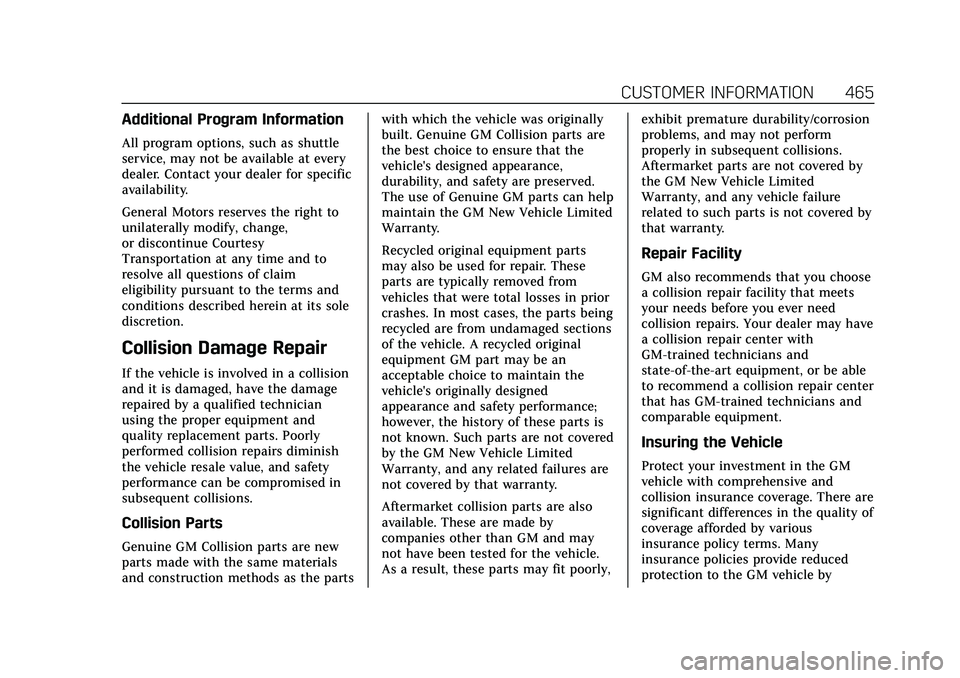 CADILLAC ESCALADE 2021 Owners Manual Cadillac Escalade Owner Manual (GMNA-Localizing-U.S./Canada/Mexico-
13690472) - 2021 - CRC - 8/10/21
CUSTOMER INFORMATION 465
Additional Program Information
All program options, such as shuttle
servic CADILLAC ESCALADE 2021 Owners Manual Cadillac Escalade Owner Manual (GMNA-Localizing-U.S./Canada/Mexico-
13690472) - 2021 - CRC - 8/10/21
CUSTOMER INFORMATION 465
Additional Program Information
All program options, such as shuttle
servic