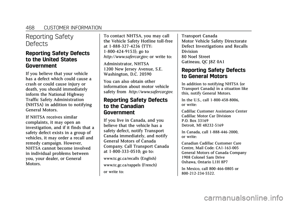 CADILLAC ESCALADE 2021 Owners Manual Cadillac Escalade Owner Manual (GMNA-Localizing-U.S./Canada/Mexico-
13690472) - 2021 - CRC - 8/10/21
468 CUSTOMER INFORMATION
Reporting Safety
Defects
Reporting Safety Defects
to the United States
Gov CADILLAC ESCALADE 2021 Owners Manual Cadillac Escalade Owner Manual (GMNA-Localizing-U.S./Canada/Mexico-
13690472) - 2021 - CRC - 8/10/21
468 CUSTOMER INFORMATION
Reporting Safety
Defects
Reporting Safety Defects
to the United States
Gov