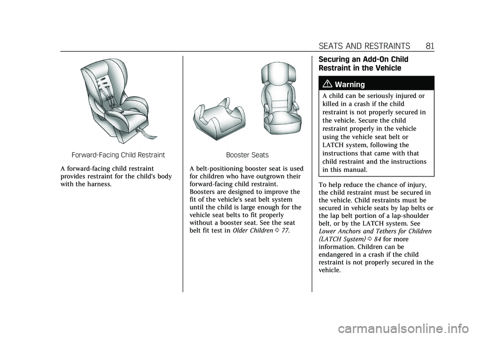 CADILLAC ESCALADE 2021  Owners Manual Cadillac Escalade Owner Manual (GMNA-Localizing-U.S./Canada/Mexico-
13690472) - 2021 - CRC - 8/10/21
SEATS AND RESTRAINTS 81
Forward-Facing Child Restraint
A forward-facing child restraint
provides re