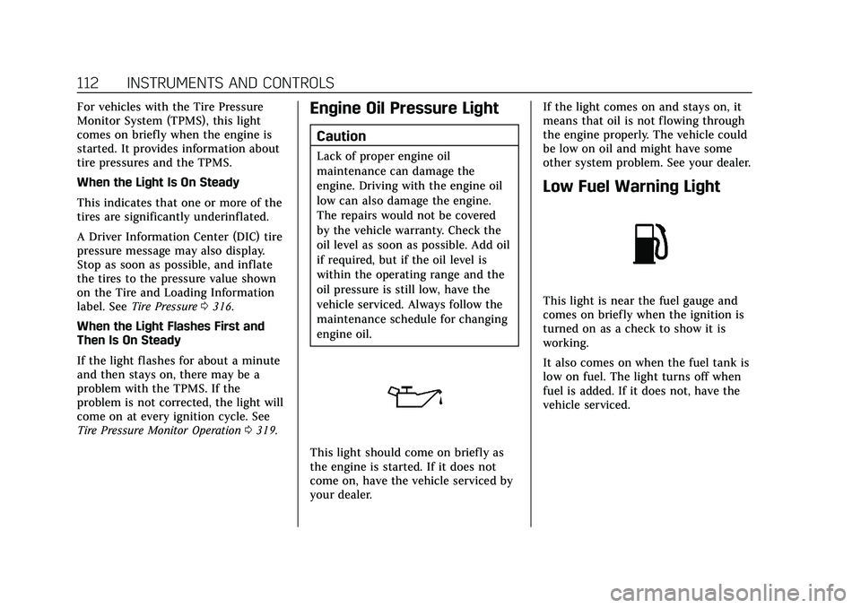CADILLAC XT4 2021 Owners Manual Cadillac XT4 Owner Manual (GMNA-Localizing-U.S./Canada/Mexico-
14584367) - 2021 - CRC - 10/14/20
112 INSTRUMENTS AND CONTROLS
For vehicles with the Tire Pressure
Monitor System (TPMS), this light
come CADILLAC XT4 2021 Owners Manual Cadillac XT4 Owner Manual (GMNA-Localizing-U.S./Canada/Mexico-
14584367) - 2021 - CRC - 10/14/20
112 INSTRUMENTS AND CONTROLS
For vehicles with the Tire Pressure
Monitor System (TPMS), this light
come