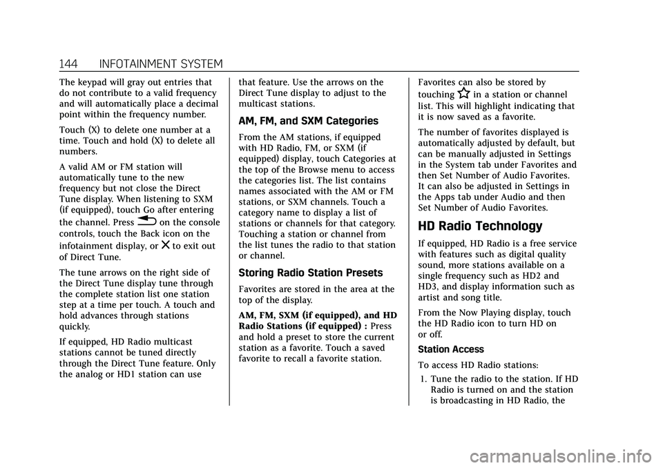 CADILLAC XT4 2021  Owners Manual Cadillac XT4 Owner Manual (GMNA-Localizing-U.S./Canada/Mexico-
14584367) - 2021 - CRC - 10/14/20
144 INFOTAINMENT SYSTEM
The keypad will gray out entries that
do not contribute to a valid frequency
an