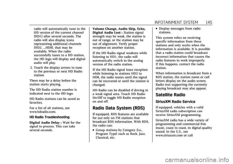 CADILLAC XT4 2021  Owners Manual Cadillac XT4 Owner Manual (GMNA-Localizing-U.S./Canada/Mexico-
14584367) - 2021 - CRC - 10/14/20
INFOTAINMENT SYSTEM 145
radio will automatically tune to the
HD version of the current channel
(HD1) af