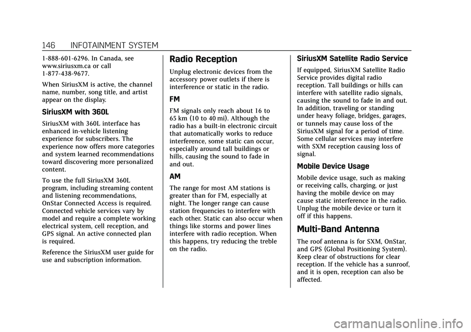 CADILLAC XT4 2021  Owners Manual Cadillac XT4 Owner Manual (GMNA-Localizing-U.S./Canada/Mexico-
14584367) - 2021 - CRC - 10/14/20
146 INFOTAINMENT SYSTEM
1-888-601-6296. In Canada, see
www.siriusxm.ca or call
1-877-438-9677.
When Sir