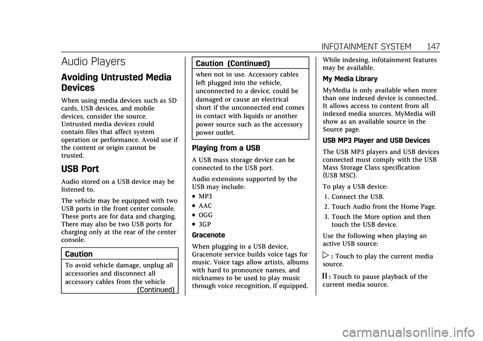 CADILLAC XT4 2021  Owners Manual Cadillac XT4 Owner Manual (GMNA-Localizing-U.S./Canada/Mexico-
14584367) - 2021 - CRC - 10/14/20
INFOTAINMENT SYSTEM 147
Audio Players
Avoiding Untrusted Media
Devices
When using media devices such as