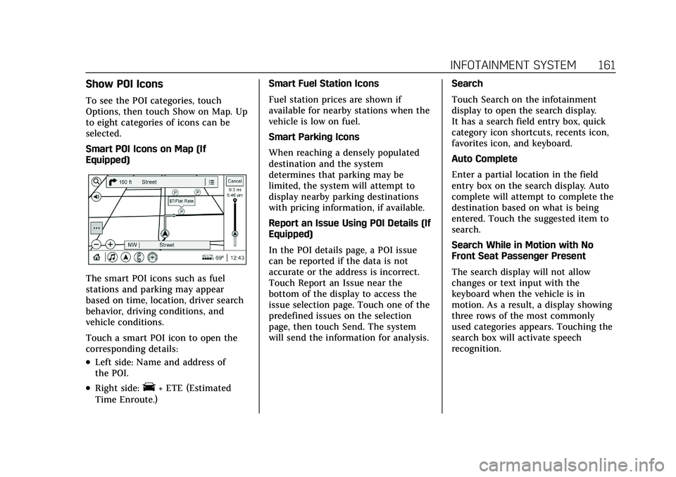 CADILLAC XT4 2021 Owners Manual Cadillac XT4 Owner Manual (GMNA-Localizing-U.S./Canada/Mexico-
14584367) - 2021 - CRC - 10/14/20
INFOTAINMENT SYSTEM 161
Show POI Icons
To see the POI categories, touch
Options, then touch Show on Map CADILLAC XT4 2021 Owners Manual Cadillac XT4 Owner Manual (GMNA-Localizing-U.S./Canada/Mexico-
14584367) - 2021 - CRC - 10/14/20
INFOTAINMENT SYSTEM 161
Show POI Icons
To see the POI categories, touch
Options, then touch Show on Map