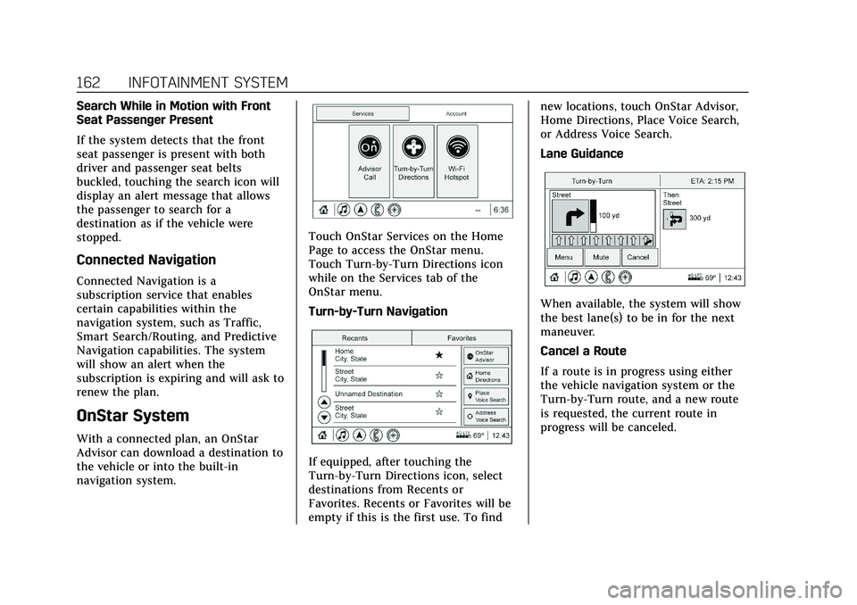 CADILLAC XT4 2021 Owners Manual Cadillac XT4 Owner Manual (GMNA-Localizing-U.S./Canada/Mexico-
14584367) - 2021 - CRC - 10/14/20
162 INFOTAINMENT SYSTEM
Search While in Motion with Front
Seat Passenger Present
If the system detects CADILLAC XT4 2021 Owners Manual Cadillac XT4 Owner Manual (GMNA-Localizing-U.S./Canada/Mexico-
14584367) - 2021 - CRC - 10/14/20
162 INFOTAINMENT SYSTEM
Search While in Motion with Front
Seat Passenger Present
If the system detects