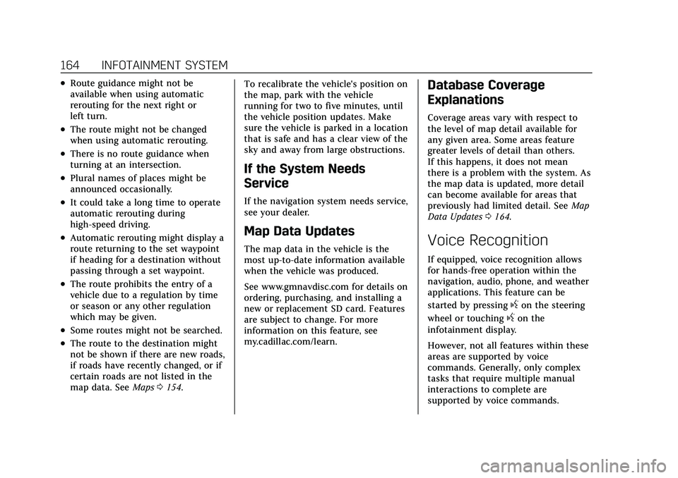 CADILLAC XT4 2021 Owners Manual Cadillac XT4 Owner Manual (GMNA-Localizing-U.S./Canada/Mexico-
14584367) - 2021 - CRC - 10/14/20
164 INFOTAINMENT SYSTEM
.Route guidance might not be
available when using automatic
rerouting for the n CADILLAC XT4 2021 Owners Manual Cadillac XT4 Owner Manual (GMNA-Localizing-U.S./Canada/Mexico-
14584367) - 2021 - CRC - 10/14/20
164 INFOTAINMENT SYSTEM
.Route guidance might not be
available when using automatic
rerouting for the n