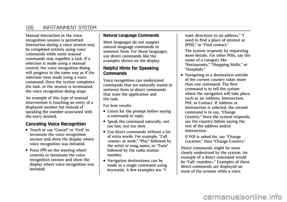 CADILLAC XT4 2021 Owners Manual Cadillac XT4 Owner Manual (GMNA-Localizing-U.S./Canada/Mexico-
14584367) - 2021 - CRC - 10/14/20
166 INFOTAINMENT SYSTEM
Manual interaction in the voice
recognition session is permitted.
Interaction d CADILLAC XT4 2021 Owners Manual Cadillac XT4 Owner Manual (GMNA-Localizing-U.S./Canada/Mexico-
14584367) - 2021 - CRC - 10/14/20
166 INFOTAINMENT SYSTEM
Manual interaction in the voice
recognition session is permitted.
Interaction d