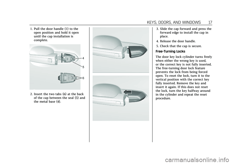 CADILLAC XT4 2021  Owners Manual Cadillac XT4 Owner Manual (GMNA-Localizing-U.S./Canada/Mexico-
14584367) - 2021 - CRC - 10/14/20
KEYS, DOORS, AND WINDOWS 17
1. Pull the door handle (1) to theopen position and hold it open
until the 