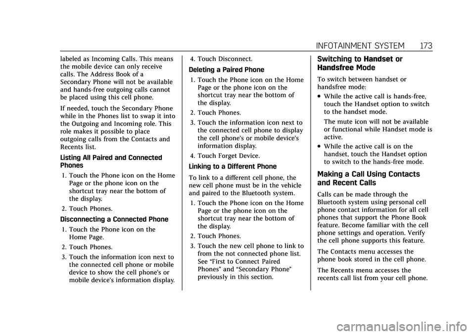 CADILLAC XT4 2021  Owners Manual Cadillac XT4 Owner Manual (GMNA-Localizing-U.S./Canada/Mexico-
14584367) - 2021 - CRC - 10/14/20
INFOTAINMENT SYSTEM 173
labeled as Incoming Calls. This means
the mobile device can only receive
calls.