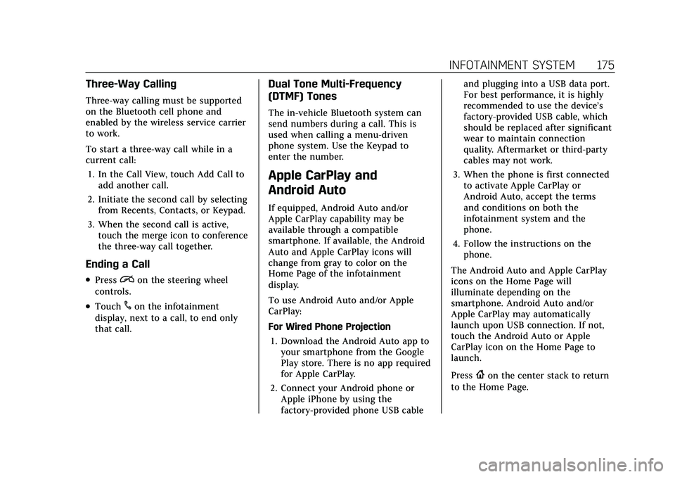 CADILLAC XT4 2021 Owners Manual Cadillac XT4 Owner Manual (GMNA-Localizing-U.S./Canada/Mexico-
14584367) - 2021 - CRC - 10/14/20
INFOTAINMENT SYSTEM 175
Three-Way Calling
Three-way calling must be supported
on the Bluetooth cell pho CADILLAC XT4 2021 Owners Manual Cadillac XT4 Owner Manual (GMNA-Localizing-U.S./Canada/Mexico-
14584367) - 2021 - CRC - 10/14/20
INFOTAINMENT SYSTEM 175
Three-Way Calling
Three-way calling must be supported
on the Bluetooth cell pho