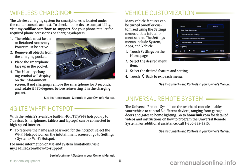 CADILLAC XT5 2021  Convenience & Personalization Guide 11
4G LTE WI-FI® HOTSPOT
VEHICLE CUSTOMIZATIONWIRELESS CHARGING♦
Many vehicle features can be turned on/off or cus-tomized using the Settings menus on the infotain-ment screen. The Settings menus i