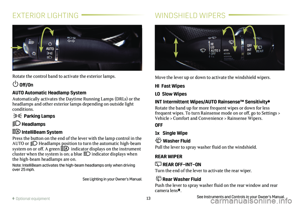 CADILLAC XT5 2021 Convenience & Personalization Guide 13
EXTERIOR LIGHTINGWINDSHIELD WIPERS
Rotate the control band to activate the exterior lamps.
Off/On
AUTO Automatic Headlamp System
Automatically activates the Daytime Running Lamps (DRLs) or the he CADILLAC XT5 2021 Convenience & Personalization Guide 13
EXTERIOR LIGHTINGWINDSHIELD WIPERS
Rotate the control band to activate the exterior lamps.
Off/On
AUTO Automatic Headlamp System
Automatically activates the Daytime Running Lamps (DRLs) or the he