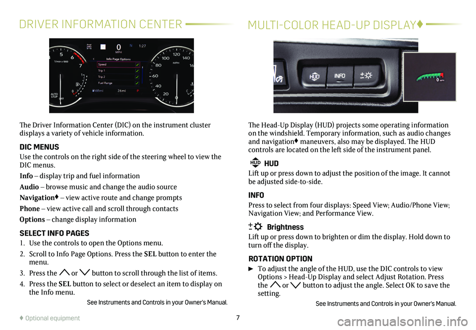 CADILLAC XT5 2021 Convenience & Personalization Guide 7
DRIVER INFORMATION CENTERMULTI-COLOR HEAD-UP DISPLAY♦
The Driver Information Center (DIC) on the instrument cluster
displays a variety of vehicle information.
DIC MENUS
Use the controls on the CADILLAC XT5 2021 Convenience & Personalization Guide 7
DRIVER INFORMATION CENTERMULTI-COLOR HEAD-UP DISPLAY♦
The Driver Information Center (DIC) on the instrument cluster
displays a variety of vehicle information.
DIC MENUS
Use the controls on the
