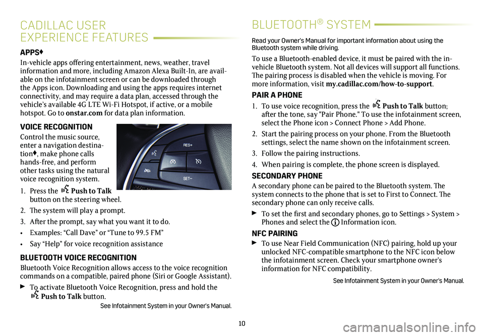 CADILLAC XT5 2021  Convenience & Personalization Guide 10
APPS♦
In-vehicle apps offering entertainment, news, weather, travel  
information and more, including Amazon Alexa Built-In, are avail-able on the infotainment screen or can be downloaded through