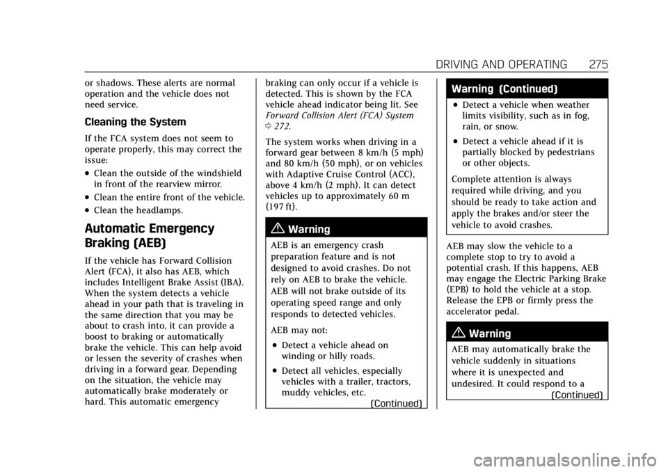 CADILLAC XT6 2021  Owners Manual Cadillac XT6 Owner Manual (GMNA-Localizing-U.S./Canada-14574701) -
2021 - CRC - 2/8/21
DRIVING AND OPERATING 275
or shadows. These alerts are normal
operation and the vehicle does not
need service.
Cl