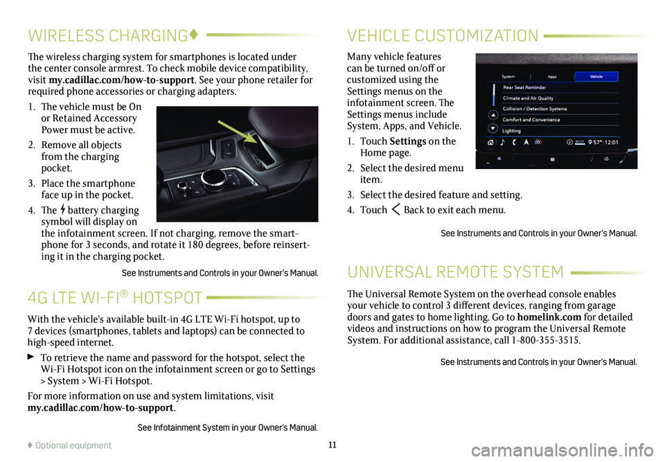 CADILLAC XT6 2021 Convenience & Personalization Guide 11
4G LTE WI-FI® HOTSPOT
VEHICLE CUSTOMIZATIONWIRELESS CHARGING♦
Many vehicle features can be turned on/off or
customized using the Settings menus on the infotainment screen. The Settings menus i CADILLAC XT6 2021 Convenience & Personalization Guide 11
4G LTE WI-FI® HOTSPOT
VEHICLE CUSTOMIZATIONWIRELESS CHARGING♦
Many vehicle features can be turned on/off or
customized using the Settings menus on the infotainment screen. The Settings menus i