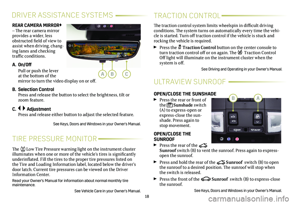 CADILLAC XT6 2021  Convenience & Personalization Guide 18
REAR CAMERA MIRROR♦ – The rear camera  
mirror provides a wider, less obstructed field of view to assist when driving, chang-ing lanes and checking traffic conditions. 
A. On/Off 
 Pull or push