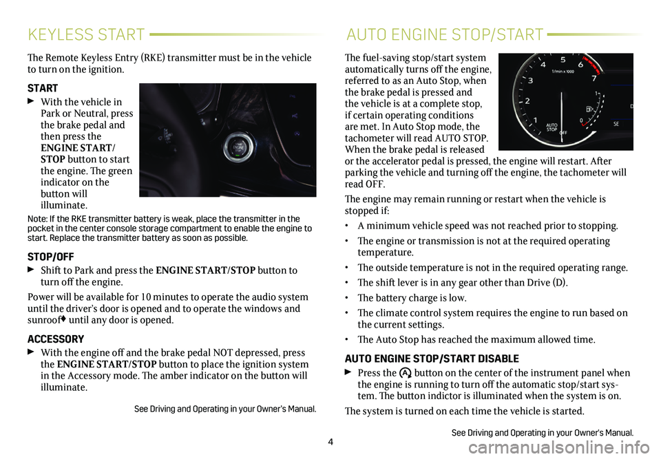CADILLAC XT6 2021  Convenience & Personalization Guide 4
KEYLESS STARTAUTO ENGINE STOP/START 
The Remote Keyless Entry (RKE) transmitter must be in the vehicle to turn on the ignition.
START  With the vehicle in Park or Neutral, press the brake pedal and 