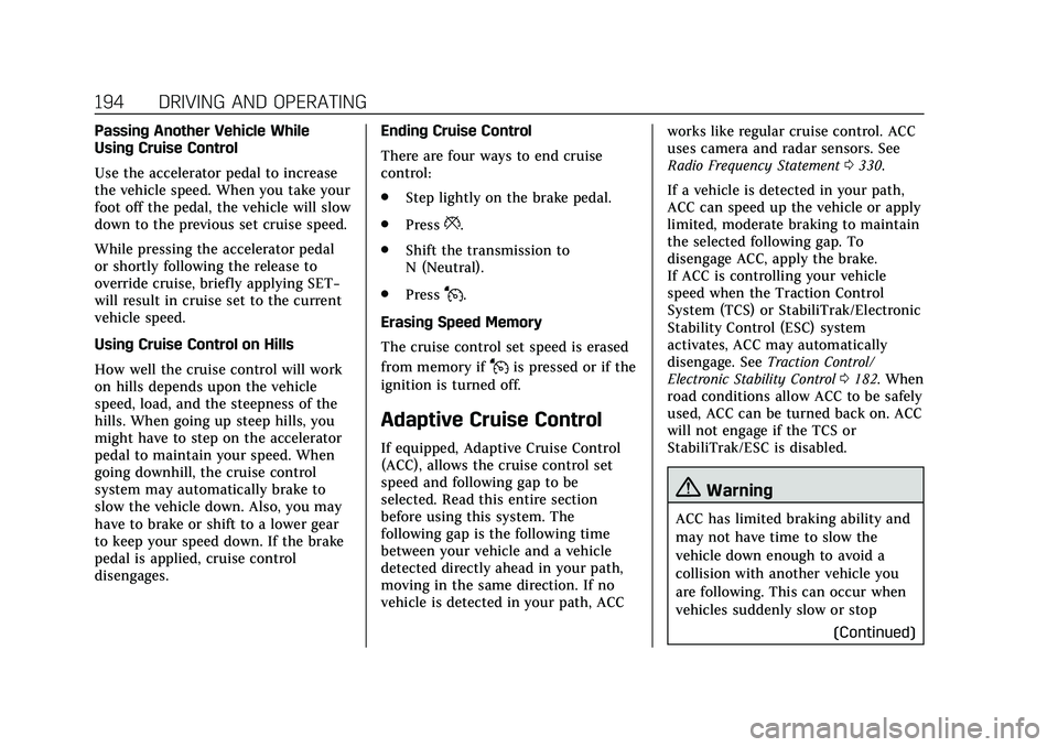 CADILLAC CT4 2020  Owners Manual Cadillac CT4 Owner Manual (GMNA-Localizing-U.S./Canada-13183937) -
2020 - crc - 4/28/20
194 DRIVING AND OPERATING
Passing Another Vehicle While
Using Cruise Control
Use the accelerator pedal to increa