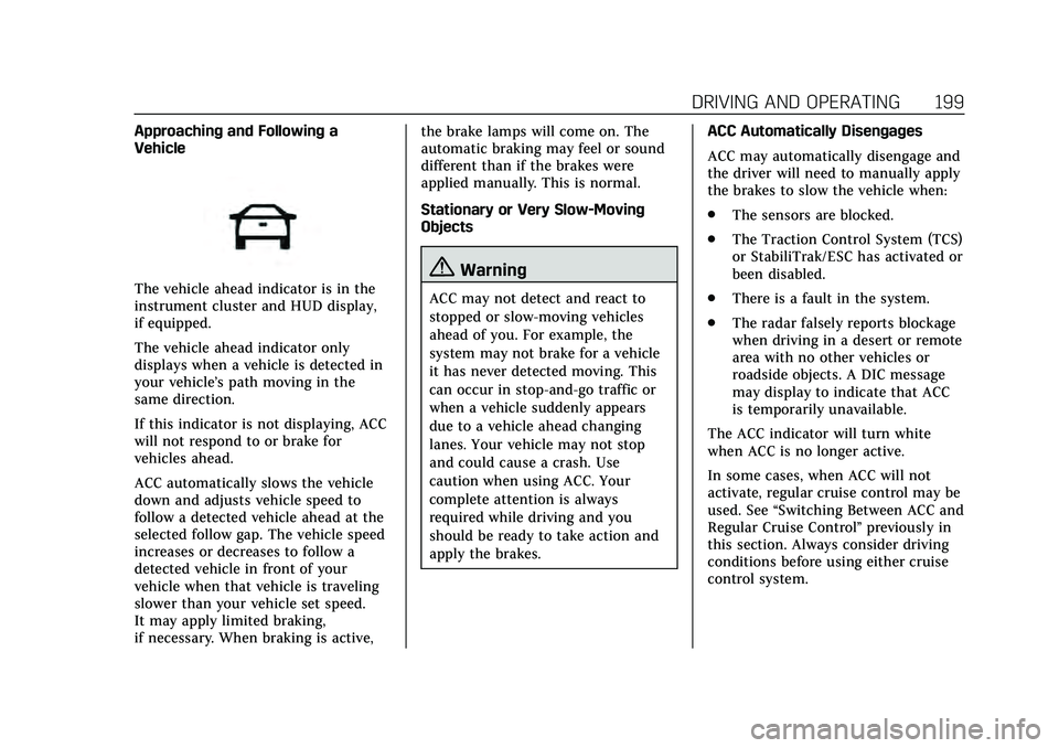 CADILLAC CT4 2020  Owners Manual Cadillac CT4 Owner Manual (GMNA-Localizing-U.S./Canada-13183937) -
2020 - crc - 4/28/20
DRIVING AND OPERATING 199
Approaching and Following a
Vehicle
The vehicle ahead indicator is in the
instrument c