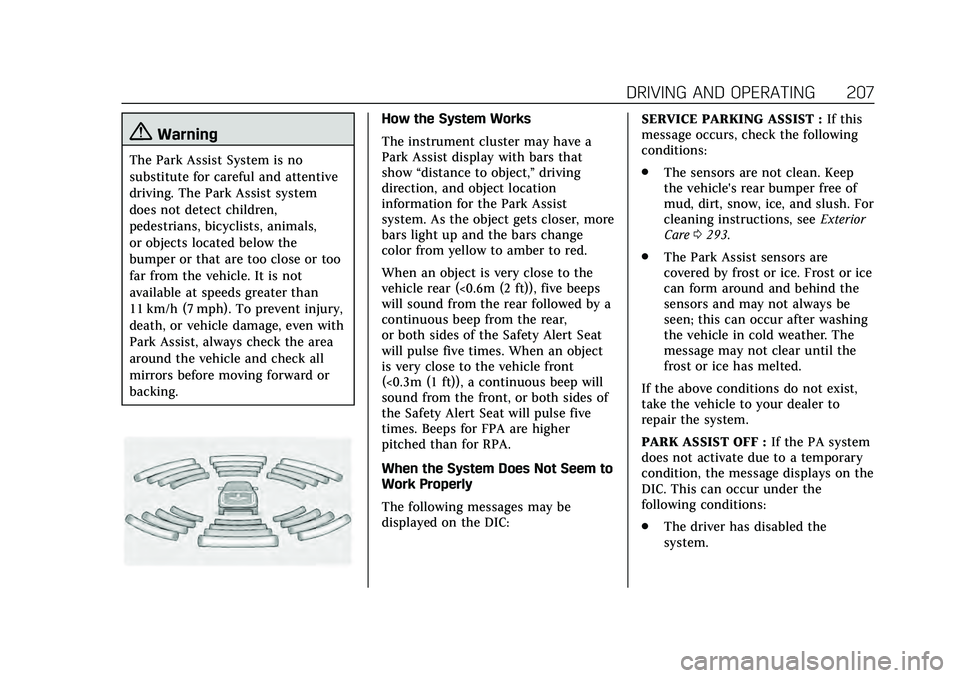CADILLAC CT4 2020  Owners Manual Cadillac CT4 Owner Manual (GMNA-Localizing-U.S./Canada-13183937) -
2020 - crc - 4/28/20
DRIVING AND OPERATING 207
{Warning
The Park Assist System is no
substitute for careful and attentive
driving. Th