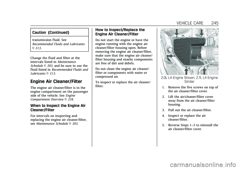 CADILLAC CT4 2020 Owners Manual Cadillac CT4 Owner Manual (GMNA-Localizing-U.S./Canada-13183937) -
2020 - crc - 4/28/20
VEHICLE CARE 245
Caution (Continued)
transmission fluid. See
Recommended Fluids and Lubricants
0313.
Change the CADILLAC CT4 2020 Owners Manual Cadillac CT4 Owner Manual (GMNA-Localizing-U.S./Canada-13183937) -
2020 - crc - 4/28/20
VEHICLE CARE 245
Caution (Continued)
transmission fluid. See
Recommended Fluids and Lubricants
0313.
Change the