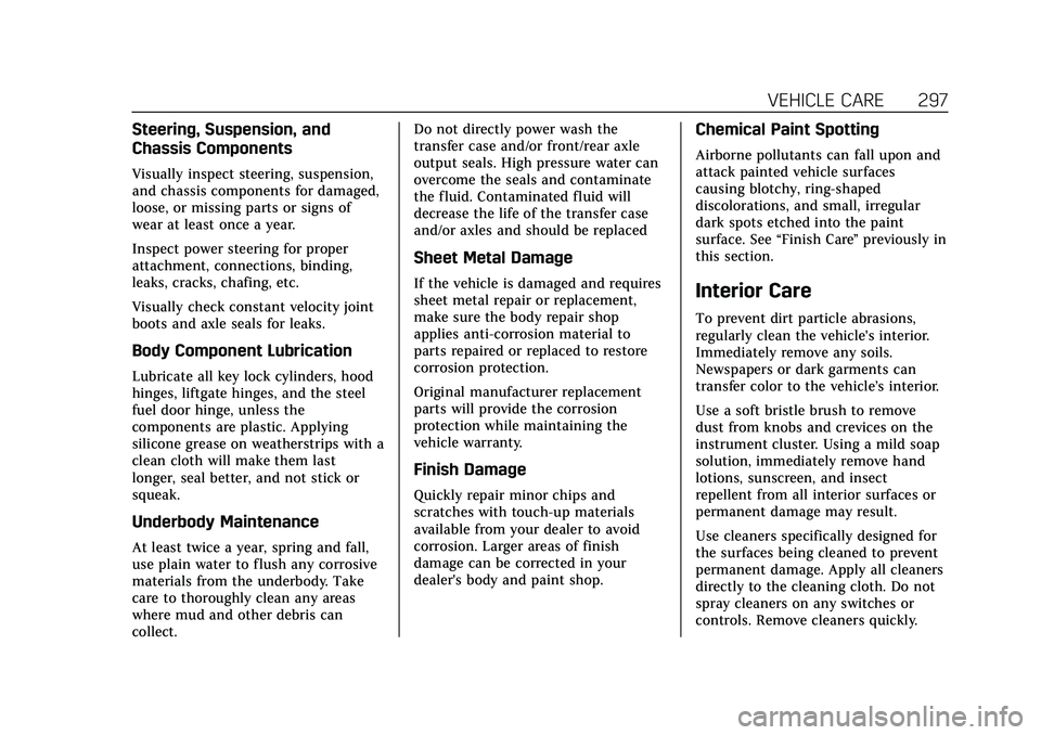 CADILLAC CT4 2020  Owners Manual Cadillac CT4 Owner Manual (GMNA-Localizing-U.S./Canada-13183937) -
2020 - crc - 4/28/20
VEHICLE CARE 297
Steering, Suspension, and
Chassis Components
Visually inspect steering, suspension,
and chassis