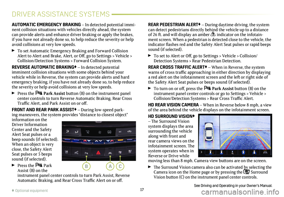 CADILLAC CT5 2020 Convenience & Personalization Guide 17♦ Optional equipment
DRIVER ASSISTANCE SYSTEMS
AUTOMATIC EMERGENCY BRAKING – In detected potential immi-nent collision situations with vehicles directly ahead, the system can provide alerts and CADILLAC CT5 2020 Convenience & Personalization Guide 17♦ Optional equipment
DRIVER ASSISTANCE SYSTEMS
AUTOMATIC EMERGENCY BRAKING – In detected potential immi-nent collision situations with vehicles directly ahead, the system can provide alerts and