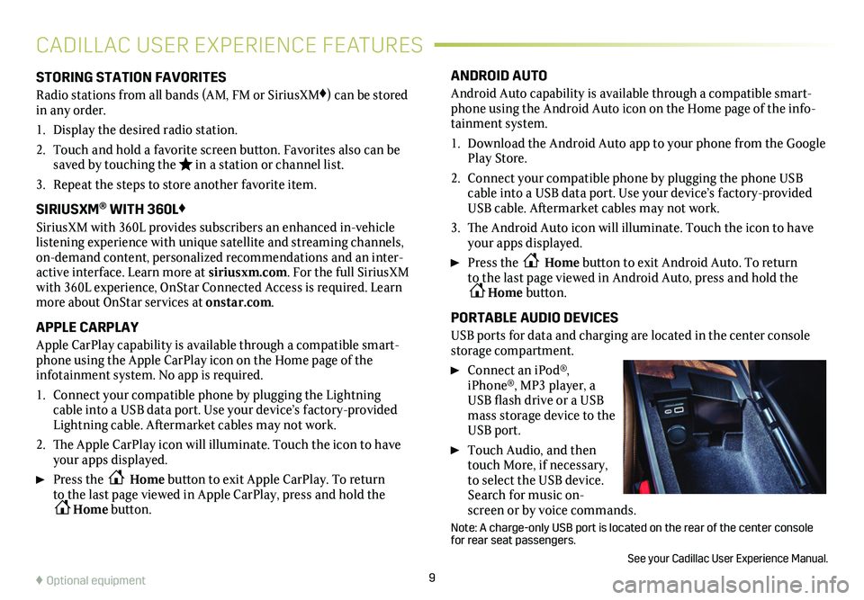 CADILLAC CT5 2020  Convenience & Personalization Guide 9
CADILLAC USER EXPERIENCE FEATURES
STORING STATION FAVORITES
Radio stations from all bands (AM, FM or SiriusXM♦) can be stored in any order. 
1. Display the desired radio station.
2. Touch and hold