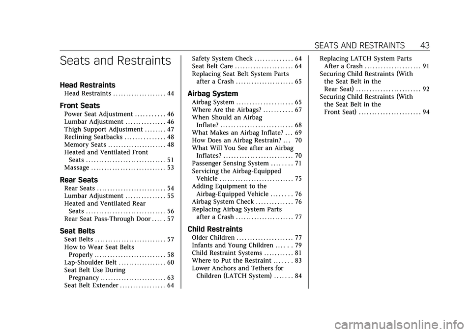 CADILLAC CT6 2020  Owners Manual Cadillac CT6 Owner Manual (GMNA-Localizing-U.S./Canada-13566829) -
2020 - CRC - 6/11/19
SEATS AND RESTRAINTS 43
Seats and Restraints
Head Restraints
Head Restraints . . . . . . . . . . . . . . . . . .