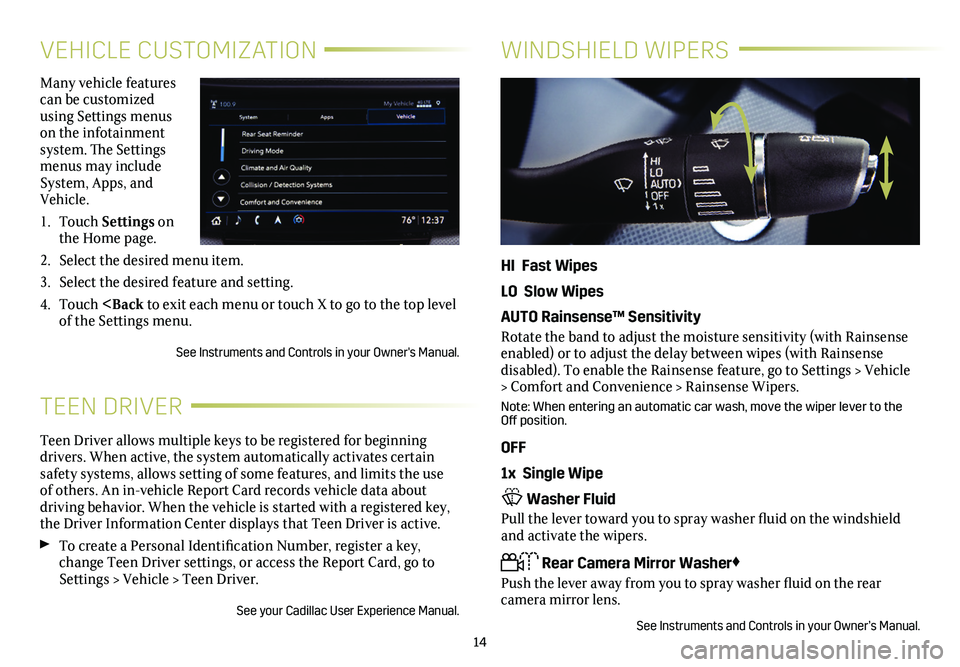 CADILLAC CT6 2020 Convenience & Personalization Guide 14
VEHICLE CUSTOMIZATION
Many vehicle features can be customized using Settings menus on the infotainment system. The Settings menus may include System, Apps, and Vehicle.
1. Touch Settings on the Hom CADILLAC CT6 2020 Convenience & Personalization Guide 14
VEHICLE CUSTOMIZATION
Many vehicle features can be customized using Settings menus on the infotainment system. The Settings menus may include System, Apps, and Vehicle.
1. Touch Settings on the Hom