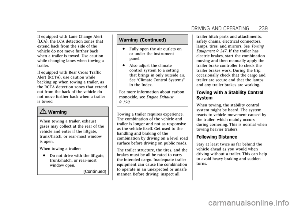 CADILLAC ESCALADE 2020  Owners Manual Cadillac Escalade Owner Manual (GMNA-Localizing-U.S./Canada/Mexico-
13566588) - 2020 - CRC - 4/24/19
DRIVING AND OPERATING 239
If equipped with Lane Change Alert
(LCA), the LCA detection zones that
ex