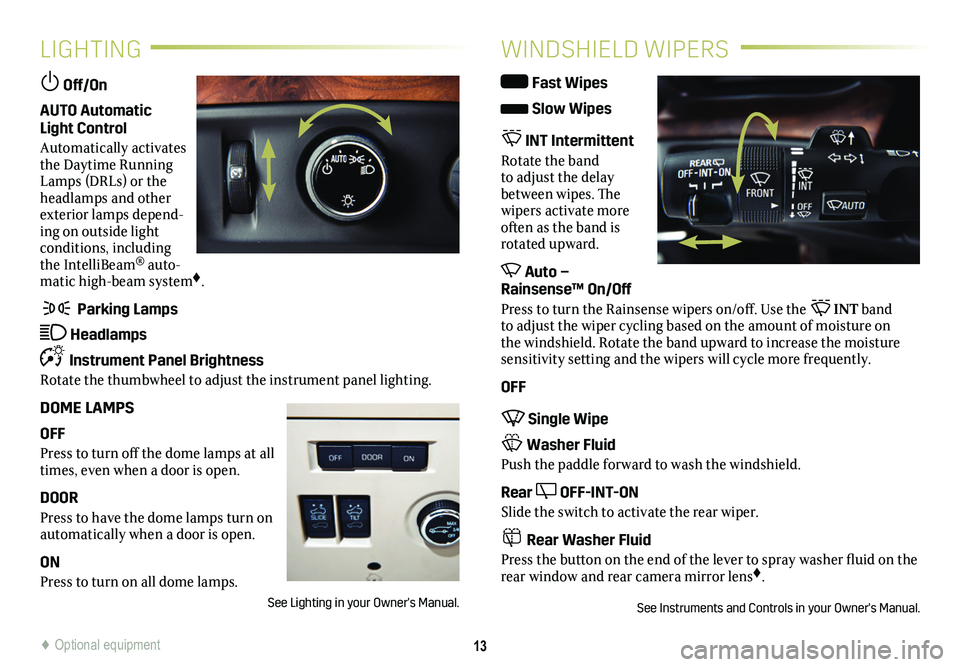 CADILLAC ESCALADE 2020  Convenience & Personalization Guide 13
LIGHTING
 Off/On 
AUTO Automatic Light Control
Automatically activates the Daytime Running Lamps (DRLs) or the headlamps and other exterior lamps depend-ing on outside light conditions, including t