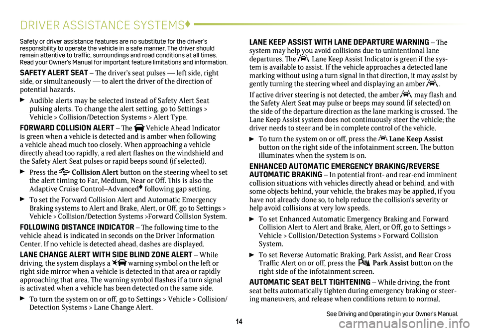 CADILLAC ESCALADE 2020  Convenience & Personalization Guide 14
DRIVER ASSISTANCE SYSTEMS♦
Safety or driver assistance features are no substitute for the driver’s responsibility to operate the vehicle in a safe manner. The driver should remain attentive to 