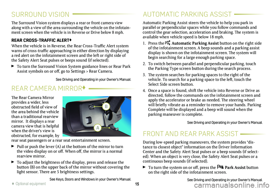 CADILLAC ESCALADE 2020 Convenience & Personalization Guide 15
SURROUND VISION
FRONT AND REAR PARK ASSIST
The Surround Vision system displays a rear or front camera view along with a view of the area surrounding the vehicle on the infotain-ment screen when the CADILLAC ESCALADE 2020 Convenience & Personalization Guide 15
SURROUND VISION
FRONT AND REAR PARK ASSIST
The Surround Vision system displays a rear or front camera view along with a view of the area surrounding the vehicle on the infotain-ment screen when the