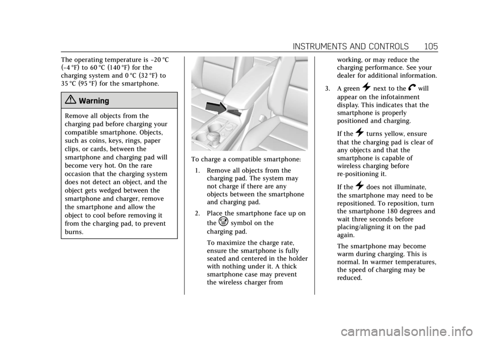 CADILLAC XT4 2020  Owners Manual Cadillac XT4 Owner Manual (GMNA-Localizing-U.S./Canada/Mexico-
13527548) - 2020 - CRC - 9/5/19
INSTRUMENTS AND CONTROLS 105
The operating temperature is−20 °C
(−4 °F) to 60 °C (140 °F) for the