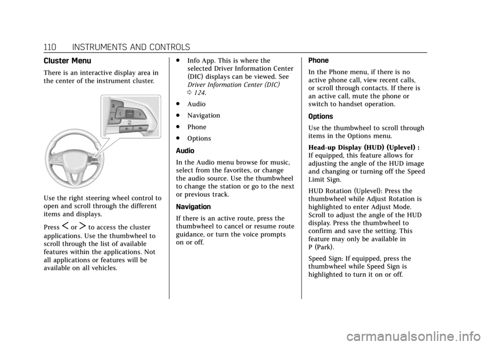 CADILLAC XT4 2020  Owners Manual Cadillac XT4 Owner Manual (GMNA-Localizing-U.S./Canada/Mexico-
13527548) - 2020 - CRC - 9/5/19
110 INSTRUMENTS AND CONTROLS
Cluster Menu
There is an interactive display area in
the center of the instr