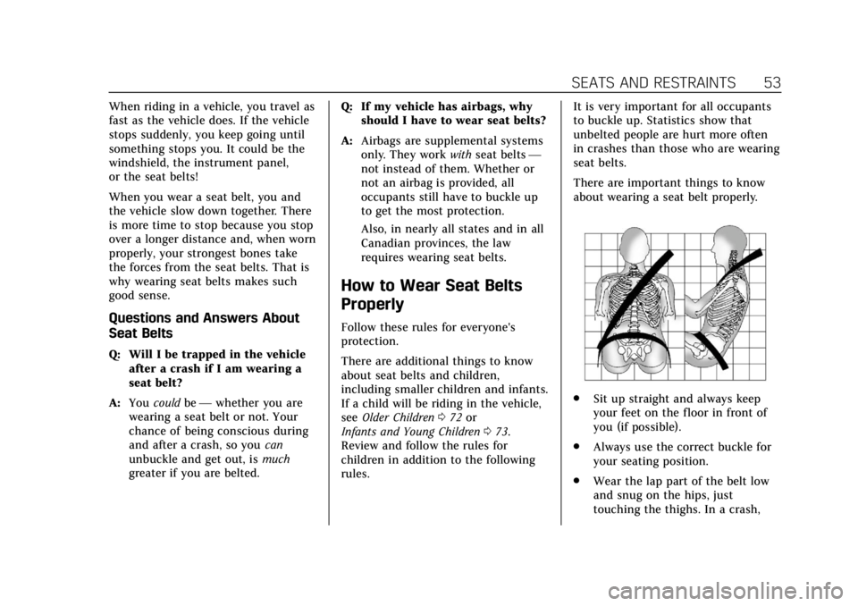 CADILLAC XT4 2020 Owners Manual Cadillac XT4 Owner Manual (GMNA-Localizing-U.S./Canada/Mexico-
13527548) - 2020 - CRC - 9/5/19
SEATS AND RESTRAINTS 53
When riding in a vehicle, you travel as
fast as the vehicle does. If the vehicle
CADILLAC XT4 2020 Owners Manual Cadillac XT4 Owner Manual (GMNA-Localizing-U.S./Canada/Mexico-
13527548) - 2020 - CRC - 9/5/19
SEATS AND RESTRAINTS 53
When riding in a vehicle, you travel as
fast as the vehicle does. If the vehicle