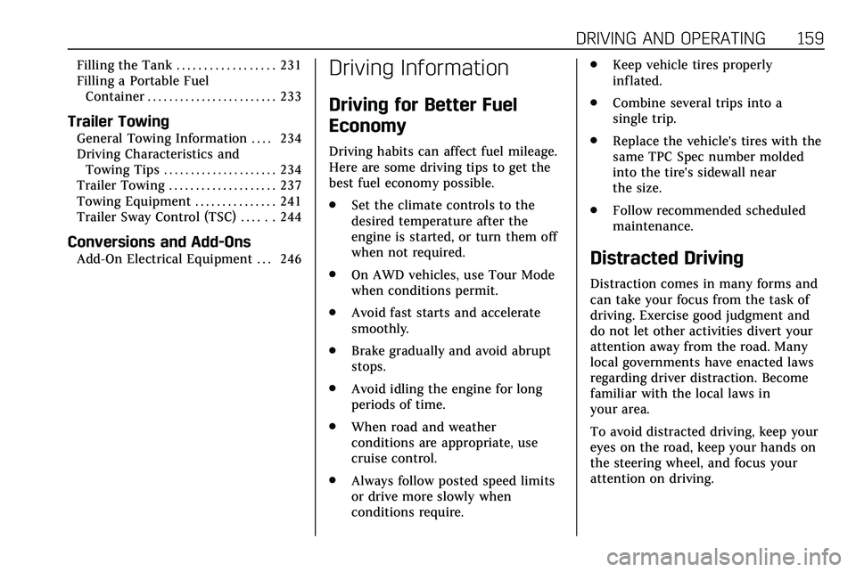 CADILLAC XT5 2020  Owners Manual DRIVING AND OPERATING 159
Filling the Tank . . . . . . . . . . . . . . . . . . 231
Filling a Portable FuelContainer . . . . . . . . . . . . . . . . . . . . . . . . 233
Trailer Towing
General Towing In