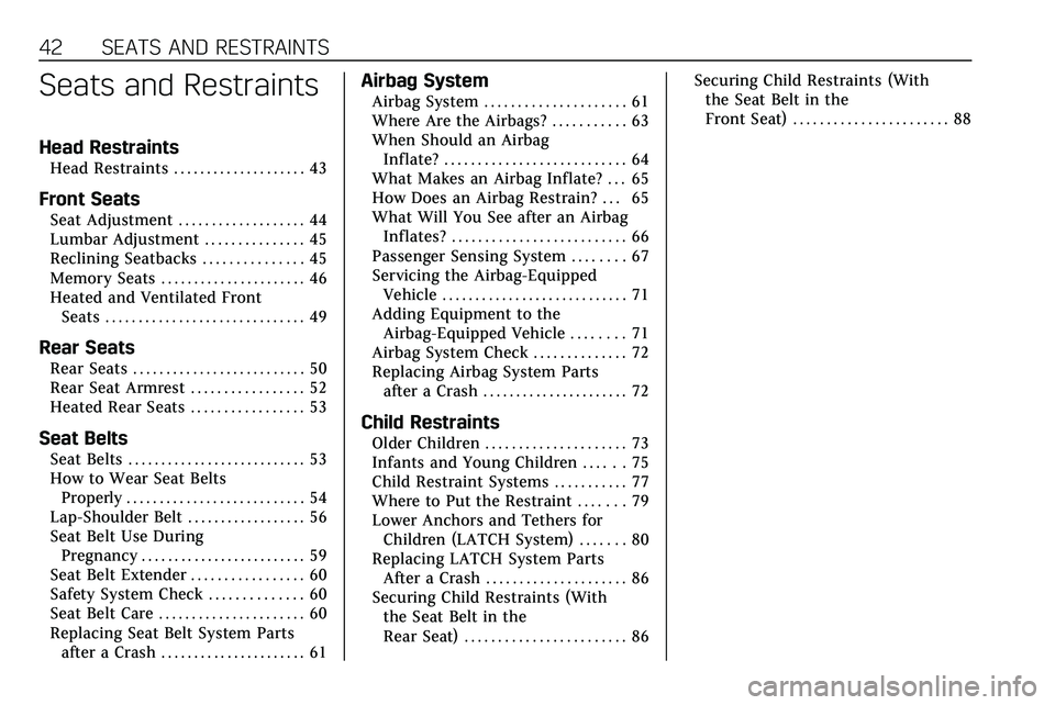 CADILLAC XT5 2020  Owners Manual 42 SEATS AND RESTRAINTS
Seats and Restraints
Head Restraints
Head Restraints . . . . . . . . . . . . . . . . . . . . 43
Front Seats
Seat Adjustment . . . . . . . . . . . . . . . . . . . 44
Lumbar Adju