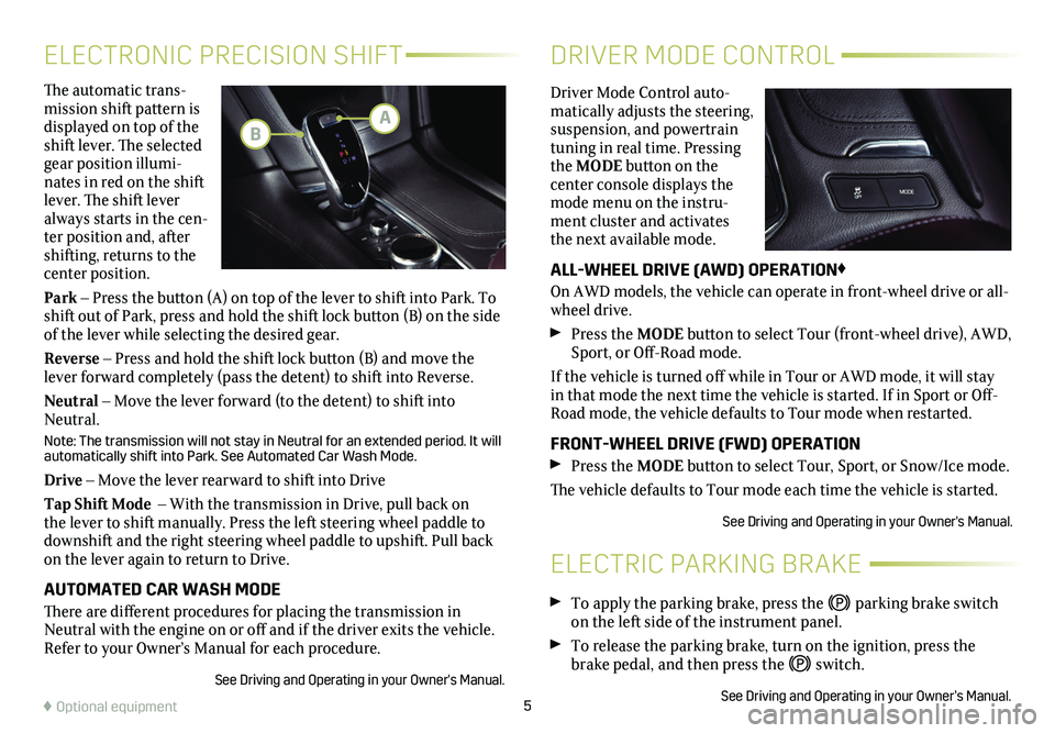 CADILLAC XT6 2020 Convenience & Personalization Guide 5
The automatic trans-mission shift pattern is displayed on top of the shift lever. The selected gear position illumi-nates in red on the shift lever. The shift lever always starts in the cen-ter posi CADILLAC XT6 2020 Convenience & Personalization Guide 5
The automatic trans-mission shift pattern is displayed on top of the shift lever. The selected gear position illumi-nates in red on the shift lever. The shift lever always starts in the cen-ter posi