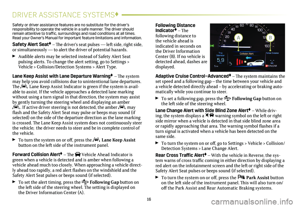 CADILLAC ATS 2019 Convenience & Personalization Guide 16
DRIVER ASSISTANCE SYSTEMS♦
Safety or driver assistance features are no substitute for the driver’s responsibility to operate the vehicle in a safe manner. The driver should remain attentive to CADILLAC ATS 2019 Convenience & Personalization Guide 16
DRIVER ASSISTANCE SYSTEMS♦
Safety or driver assistance features are no substitute for the driver’s responsibility to operate the vehicle in a safe manner. The driver should remain attentive to