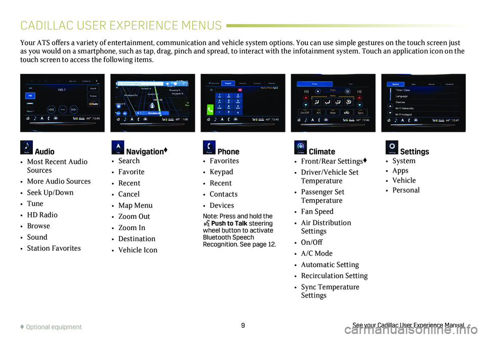 CADILLAC ATS 2019 Convenience & Personalization Guide 9See your Cadillac User Experience Manual.♦ Optional equipment
CADILLAC USER EXPERIENCE MENUS
Your ATS offers a variety of entertainment, communication and vehicle system options. You can use simple CADILLAC ATS 2019 Convenience & Personalization Guide 9See your Cadillac User Experience Manual.♦ Optional equipment
CADILLAC USER EXPERIENCE MENUS
Your ATS offers a variety of entertainment, communication and vehicle system options. You can use simple