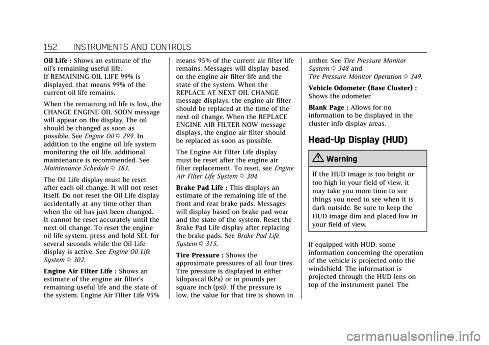 CADILLAC CT6 2019 Owners Manual Cadillac CT6 Owner Manual (GMNA-Localizing-U.S./Canada-12533370) -
2019 - crc - 1/23/19
152 INSTRUMENTS AND CONTROLS
Oil Life :Shows an estimate of the
oil's remaining useful life.
If REMAINING OI CADILLAC CT6 2019 Owners Manual Cadillac CT6 Owner Manual (GMNA-Localizing-U.S./Canada-12533370) -
2019 - crc - 1/23/19
152 INSTRUMENTS AND CONTROLS
Oil Life :Shows an estimate of the
oil's remaining useful life.
If REMAINING OI