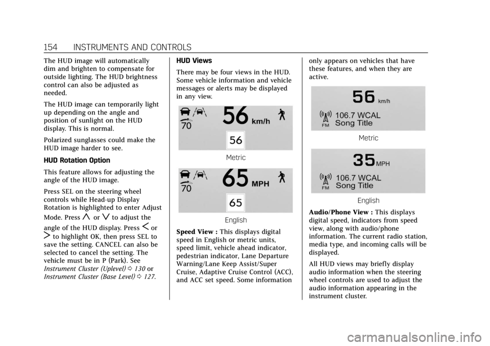 CADILLAC CT6 2019  Owners Manual Cadillac CT6 Owner Manual (GMNA-Localizing-U.S./Canada-12533370) -
2019 - crc - 1/23/19
154 INSTRUMENTS AND CONTROLS
The HUD image will automatically
dim and brighten to compensate for
outside lightin