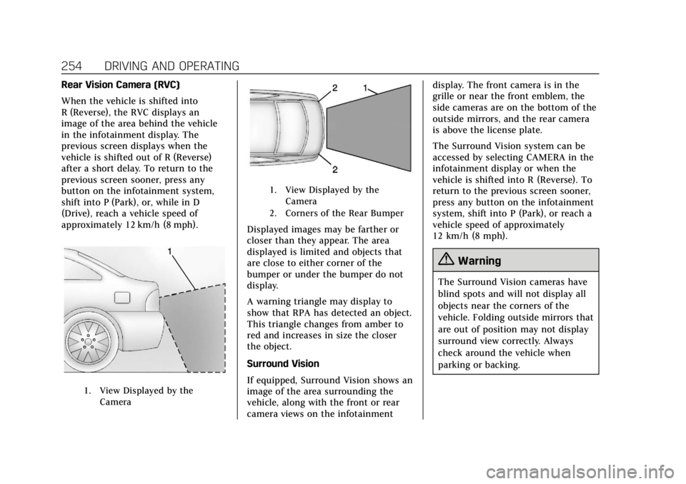 CADILLAC CT6 2019 Owners Manual Cadillac CT6 Owner Manual (GMNA-Localizing-U.S./Canada-12533370) -
2019 - crc - 1/23/19
254 DRIVING AND OPERATING
Rear Vision Camera (RVC)
When the vehicle is shifted into
R (Reverse), the RVC display CADILLAC CT6 2019 Owners Manual Cadillac CT6 Owner Manual (GMNA-Localizing-U.S./Canada-12533370) -
2019 - crc - 1/23/19
254 DRIVING AND OPERATING
Rear Vision Camera (RVC)
When the vehicle is shifted into
R (Reverse), the RVC display