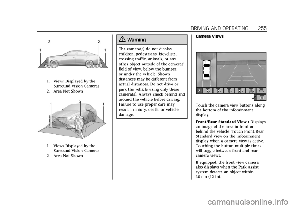 CADILLAC CT6 2019 Owners Manual Cadillac CT6 Owner Manual (GMNA-Localizing-U.S./Canada-12533370) -
2019 - crc - 1/23/19
DRIVING AND OPERATING 255
1. Views Displayed by theSurround Vision Cameras
2. Area Not Shown
1. Views Displayed CADILLAC CT6 2019 Owners Manual Cadillac CT6 Owner Manual (GMNA-Localizing-U.S./Canada-12533370) -
2019 - crc - 1/23/19
DRIVING AND OPERATING 255
1. Views Displayed by theSurround Vision Cameras
2. Area Not Shown
1. Views Displayed