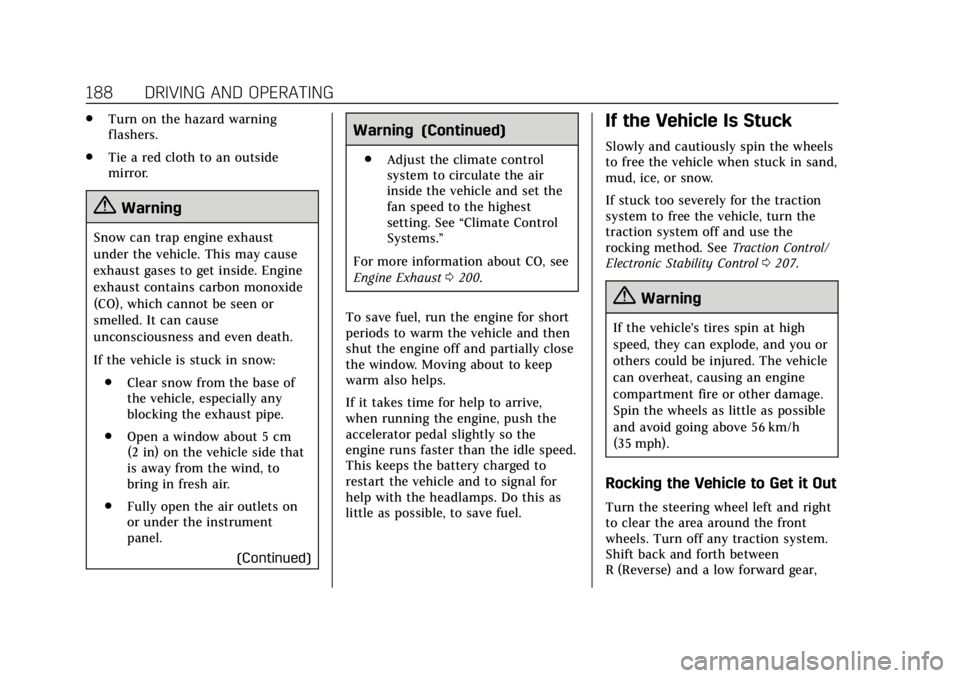 CADILLAC CTS 2019  Owners Manual Cadillac CTS/CTS-V Owner Manual (GMNA-Localizing-U.S./Canada/Mexico-
12460273) - 2019 - CRC - 5/16/18
188 DRIVING AND OPERATING
.Turn on the hazard warning
flashers.
. Tie a red cloth to an outside
mi